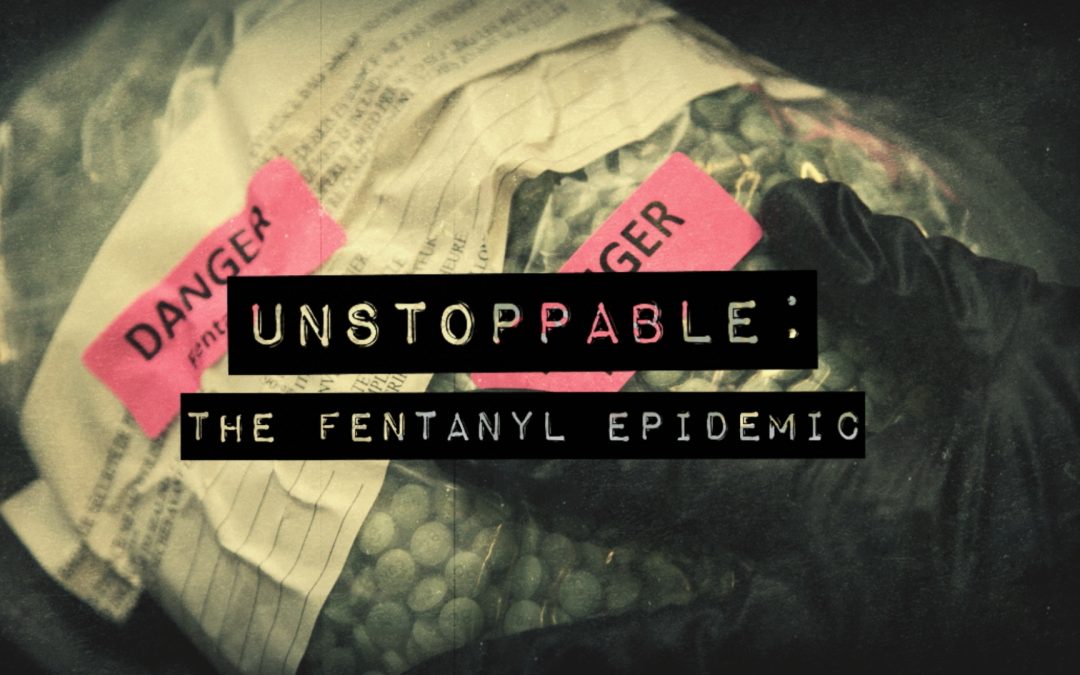 Unstoppable: The Fentanyl Epidemic